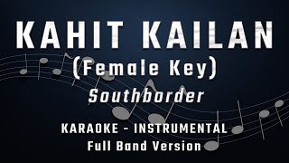 KAHIT KAILAN  FEMALE KEY  FULL BAND KARAOKE  INSTRUMENTAL  SOUTHBORDER [upl. by Rist480]