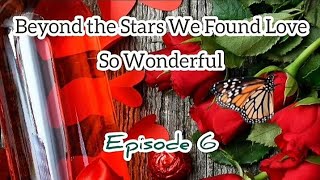 Beyond the Stars We Found Love So Wonderful💖💖💖Episode 6 [upl. by Eelyak]