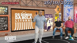 OS DONOS DA BOLA LITORAL  26102023 [upl. by Eelame907]