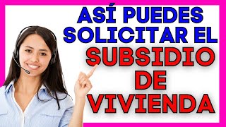 🔴 ¿Cómo Solicitar un SUBSIDIO DE VIVIENDA🏡 Requisitos  Así te puedes Postular Acceder y Obtenerlo [upl. by Dibru963]