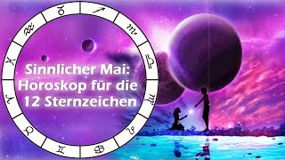 Sinnlicher Mai Horoskop für die 12 Sternzeichen [upl. by Yvor]