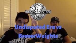 NXT Takeover Portland Reactions  Undisputed Era vs BroserWeights [upl. by Fineman981]