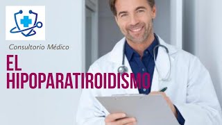 El Hipoparatiroidismo Definición Síntomas Causas y Tratamiento 👨‍⚕️ Consultorio Médico [upl. by Jacobson]