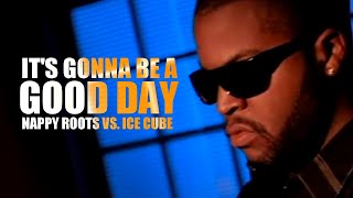 Ice Cube vs Nappy Roots  Good Day [upl. by Nedloh74]