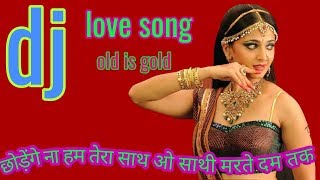 chhodenge na hum tera sath o sathi marte dam takold is gold dj remix songhindi dj song 2019 [upl. by Elesig]