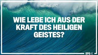 Wie lebe ich aus der Kraft des Heiligen Geistes  Mathias Lotz  EFG Kempten [upl. by Japha]