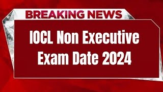 IOCL Non Executive Exam Date 2024  Check Exam Date [upl. by Novihc]