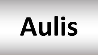 How to Pronounce Aulis [upl. by Roxanne]