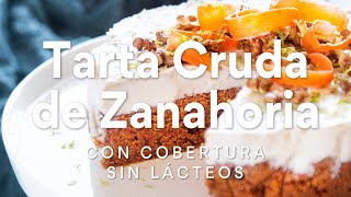 Tarta Cruda de Zanahoria con Cobertura sin Lácteos [upl. by Ekud]