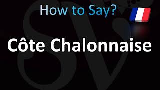 How to Pronounce Côte Chalonnaise Correctly French [upl. by Ginsberg]