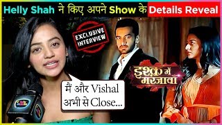 Helly Shah REVEALS Her Character Details Bond With Vishal VashishthaIn  Ishq Mein Marjawan 2 [upl. by Hopper]