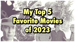 My Top Five Favorite Movies of 2023 with honorable mentions [upl. by Inoj267]