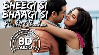 Bheegi Si Bhaagi Si 8D Audio  Raajneeti  Ranbir Kapoor Katrina K  Mohit Chauhan  Antara Mitra [upl. by Euqinahs]