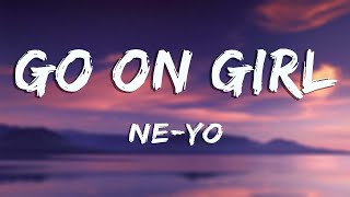 Go On Girl  NeYo Lyrics [upl. by Nottage]