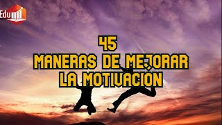 Desarrollo personal 45 Maneras de Mejorar la Motivación [upl. by Grimes]