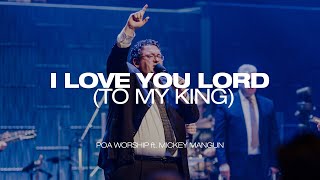 I Love You Lord To My King  BOTT 2022  POA Worship feat Mickey Mangun Live [upl. by Aianat]