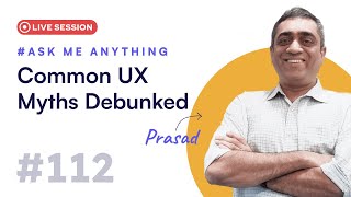 Common UX Misconceptions Debunked  Live AMA with Prasad Kantamneni [upl. by Volnak]