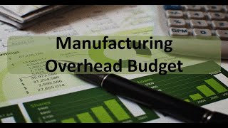 Master Budget Manufacturing Overhead Budget [upl. by Attikin42]