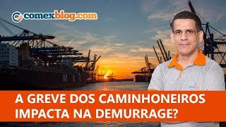 A greve dos caminhoneiros impacta na demurrage  comexblogcom [upl. by Llemhar254]