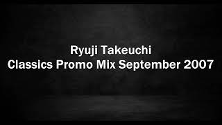 Ryuji Takeuchi  Classics Promo Mix September 2007 [upl. by Elke]