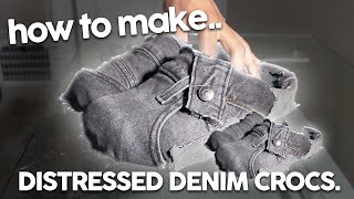 HOW TO MAKE DISTRESSED DENIM CROCS  FAST EASY TUTORIAL [upl. by Arodasi]