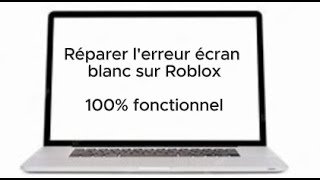 COMMENT REPARER LERREUR ECRAN BLANC SUR ROBLOX 100 fonctionnel [upl. by August]