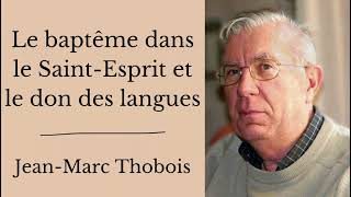 Le baptême dans le SaintEsprit et le don des langues  JeanMarc Thobois [upl. by Jorgensen]