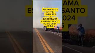 BR101 KM137 ENTRE LINHARES E SOORETAMAES 120920241626 FICOU INTERDITADA br101 linhares [upl. by Sou]