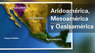 Aridoamérica Mesoamérica y Oasisamérica características geográficas y culturales  Historia [upl. by Inoue]