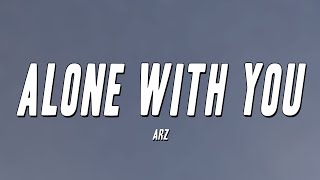 Arz  Alone With You Lyrics [upl. by Parshall]