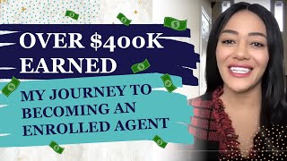 OVER 400K EARNEDMY JOURNEY TO BECOMING AN ENROLLED AGENT [upl. by Gladdy]