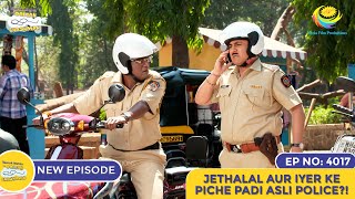 NEW Ep 4017  Jethalal Aur Iyer Ke Piche Padi Asli Police  Taarak Mehta Ka Ooltah Chashmah [upl. by Nathanial]