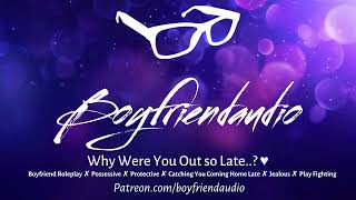 Why Were You Out So Late Boyfriend RoleplayPossessiveProtective ASMR [upl. by Iman362]