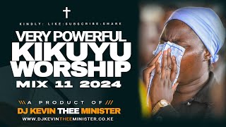 POWERFUL KIKUYU WORSHIP MIX 11 2024  DJ KEVIN THEE MINISTER [upl. by Odlabso]