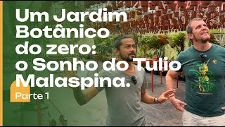 SONHO de JARDIM a mega estufa e o projeto do Tulio Malaspina para seu Jardim Botanico [upl. by Aynos104]