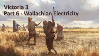 Victoria 3  Wallachia  Part 6  Electricity [upl. by Anaed983]