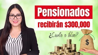 Todo sobre el pago de 300 mil pesos a pensionados  Pensiones ISSSTE [upl. by Sylera]