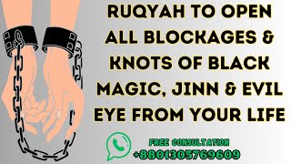 Ruqyah to Open all Blockages amp Knots of Black Magic Jinn amp Evil Eye from your Life [upl. by Jewelle]