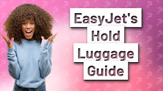 How Does easyJets Hold Luggage Allowance Work [upl. by Biggs279]