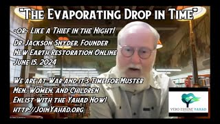 quotThe Evaporating Drop of Timequot quotLike a Thiefquot  Jackson Snyder  New Earth Restoration 061524 [upl. by Racklin]