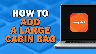 How to Add a Large Cabin Bag on Easyjet Quick Tutorial [upl. by Libenson]