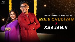 BOLE CHUDIYAN x SAAJANJI GHAR AAYE  DEBOLINAA NANDY  FT AYAN SARKAR  NEW MASHUP 2024 [upl. by Lein]