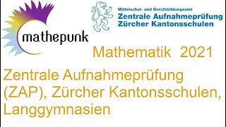 Zentrale Aufnahmeprüfung ZAP 2021 Zürcher Kantonsschulen Mathematik Langgymnasien [upl. by Etiuqram895]