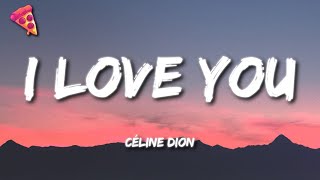 Céline Dion  I Love You Lyrics [upl. by Ellehcem]