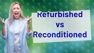 Is refurbished better than reconditioned [upl. by Liuqa47]