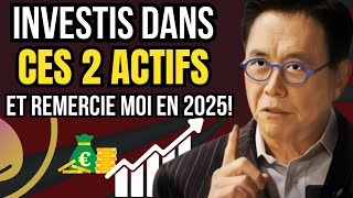 ROBERT KIYOSAKI Investis dans ces 2 actifs MAINTENANT pour être RICHE en 2025 Plus JAMAIS Pauvre [upl. by Trudnak]