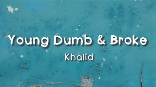 Khalid  Young Dumb amp Broke Lyrics [upl. by Suedaht]