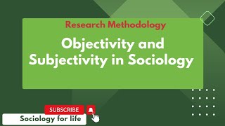 Objectivity and Subjectivity In SociologyResearch Methdology in Sociology [upl. by Sitoel]