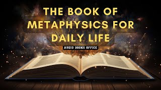 The Book Of Metaphysics For Daily Life  Audiobook [upl. by Nylde]