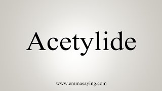 How To Say Acetylide [upl. by Holcomb644]